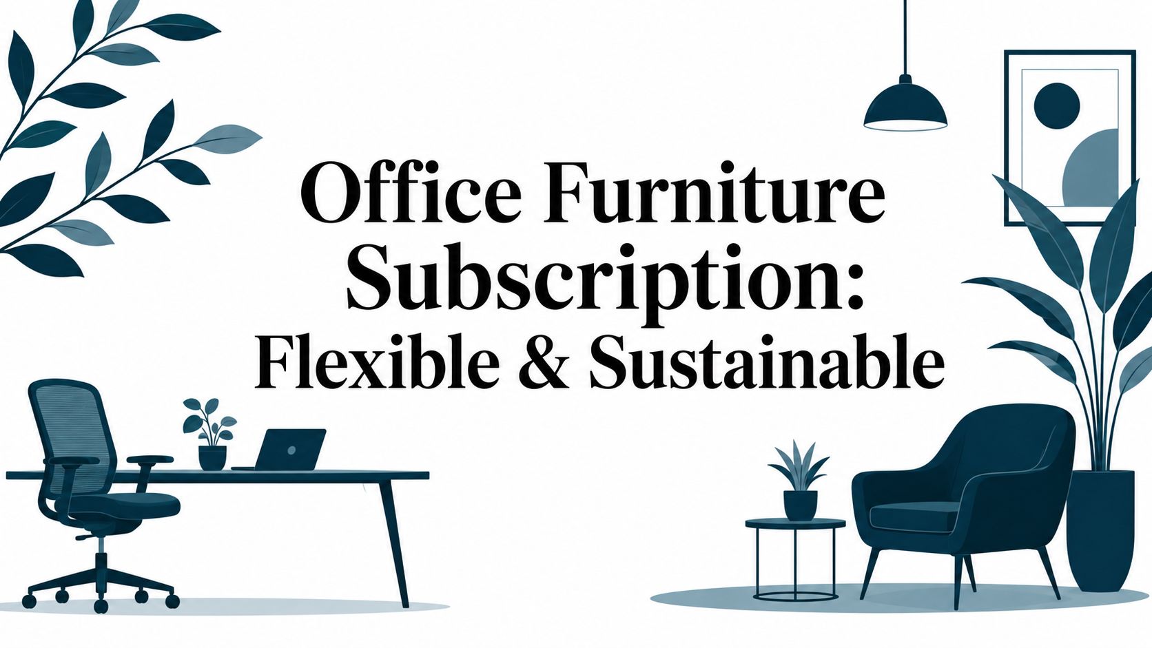 Office Furniture Subscription: Flexible & Sustainable