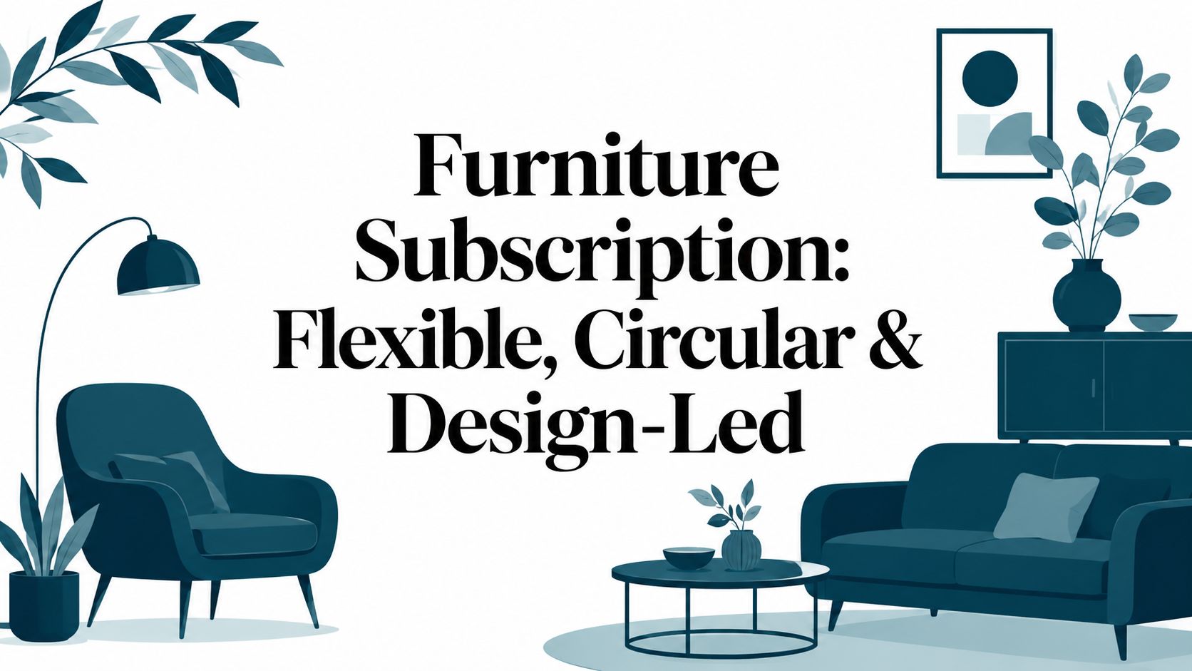 Furniture Subscription: Flexible, Circular & Design-Led