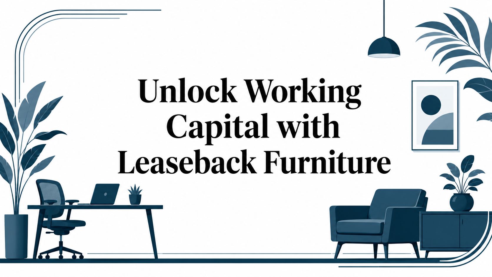 Unlock Working Capital with Leaseback Furniture