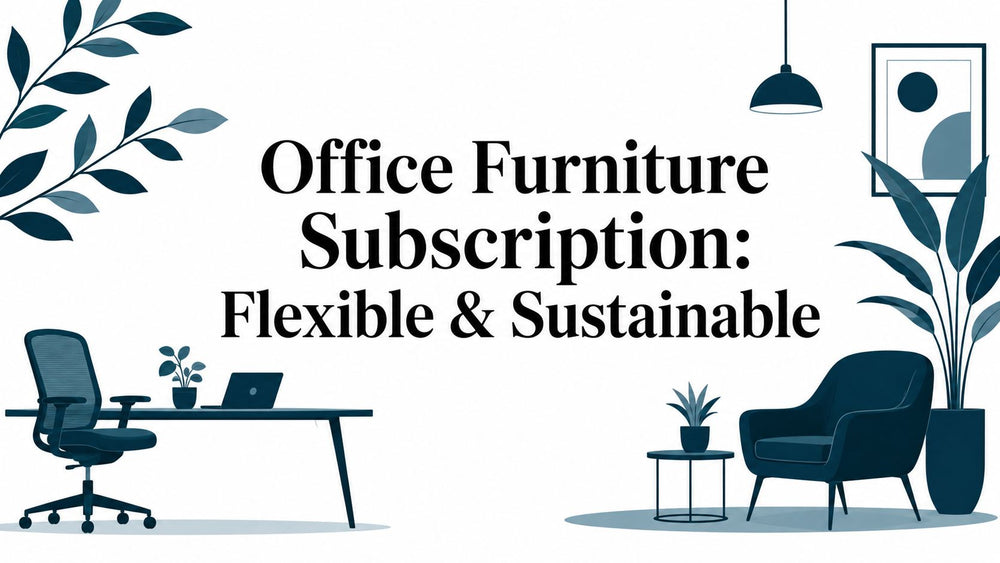 Office Furniture Subscription: Flexible & Sustainable