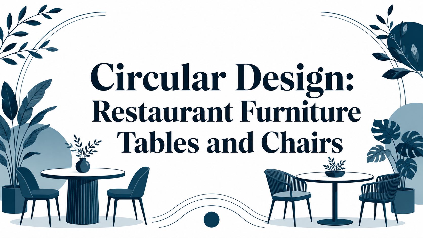 Circular Design: Restaurant Furniture Tables and Chairs
