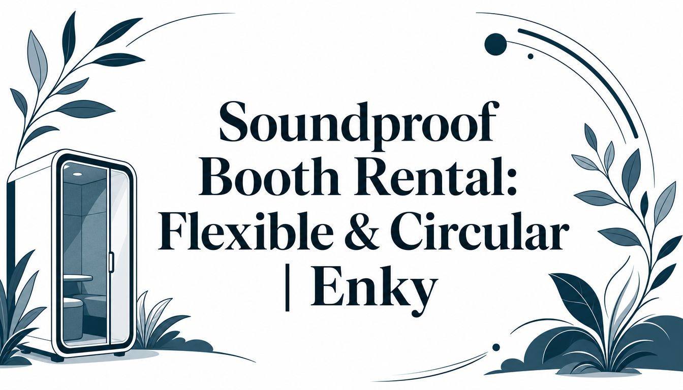 Soundproof Booth Rental: Flexible & Circular | Enky